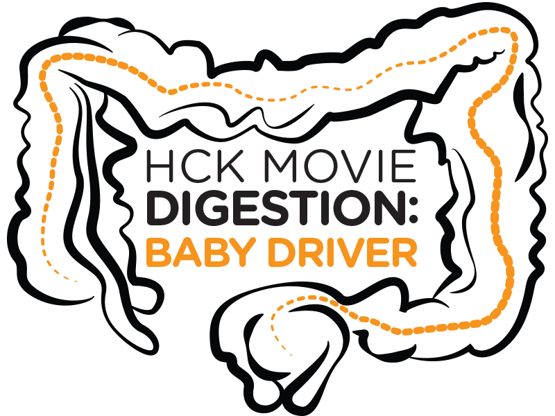 HCK Movie (pre) Digestion: Baby Driver