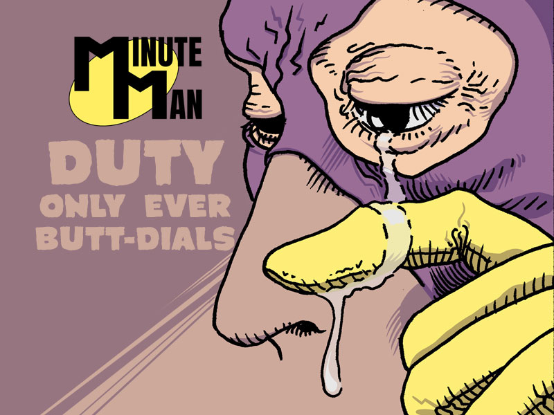 Minute Man in “Duty Only Ever BUTT DIALS”